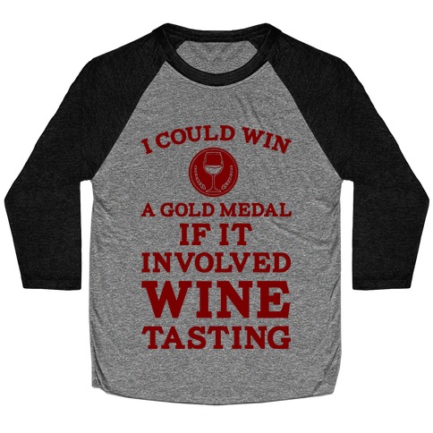 I Could Win A Gold Medal If It Involved Wine Tasting Baseball Tee