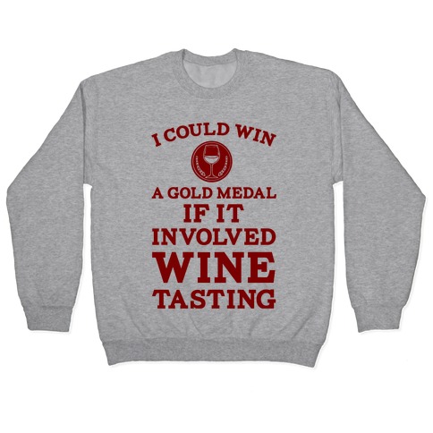 I Could Win A Gold Medal If It Involved Wine Tasting Pullover