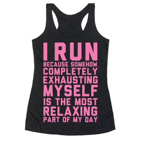 I Run Because Somehow Exhausting Myself Is The Most Relaxing Part Of My ...