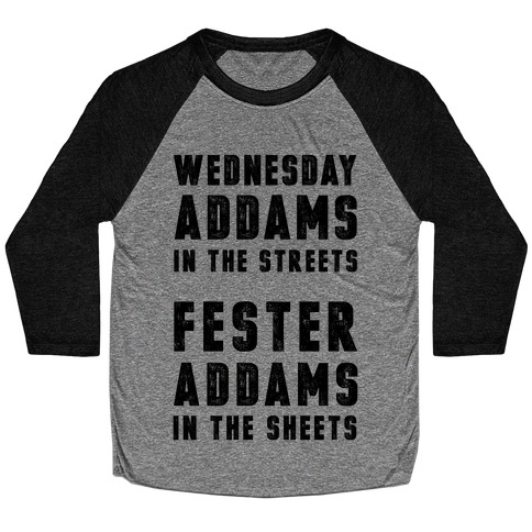 Wednesday Addams In The Streets Fester Addams In The Sheets Baseball Tee
