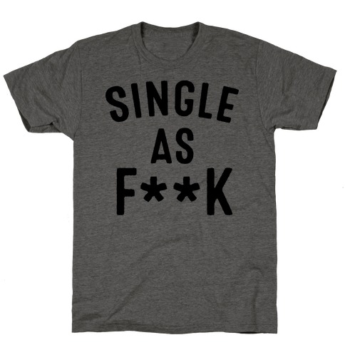 Single As Fuck (Censored) T-Shirt
