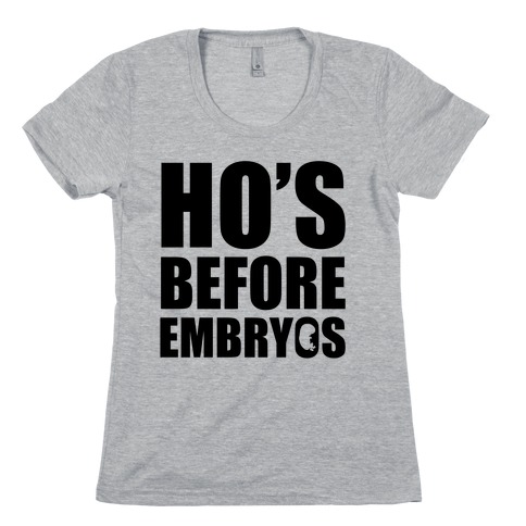 Ho's Before Embryos Womens T-Shirt