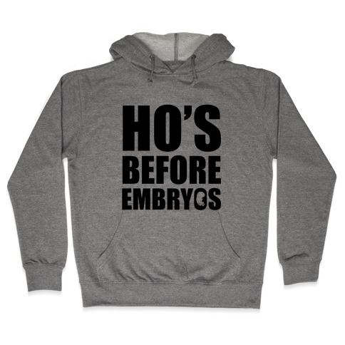 Ho's Before Embryos Hooded Sweatshirt