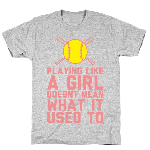 Playing Like A Girl Doesn't Mean What It Used To T-Shirt
