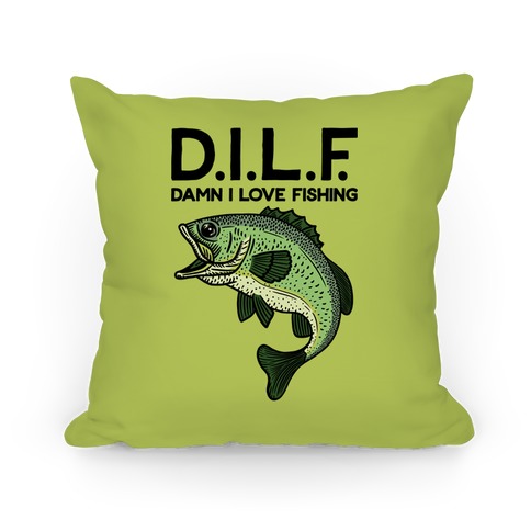 D.I.L.F. Damn I Love Fishing Pillow