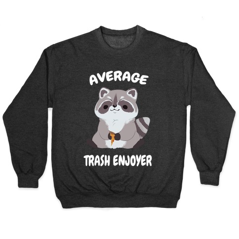Average Trash Enjoyer Pullover