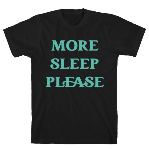 More Sleep Please T-Shirt