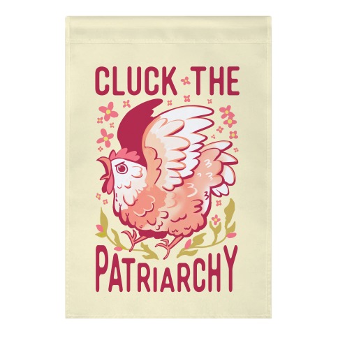 Cluck The Patriarchy Garden Flag
