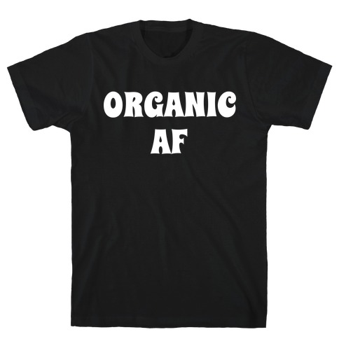 Organic Af T-Shirt