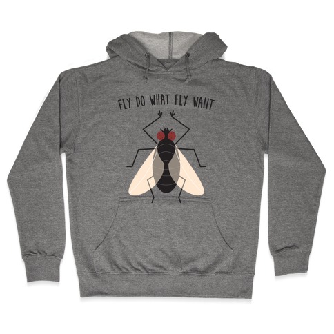 Fly Do What Fly Want Hooded Sweatshirt