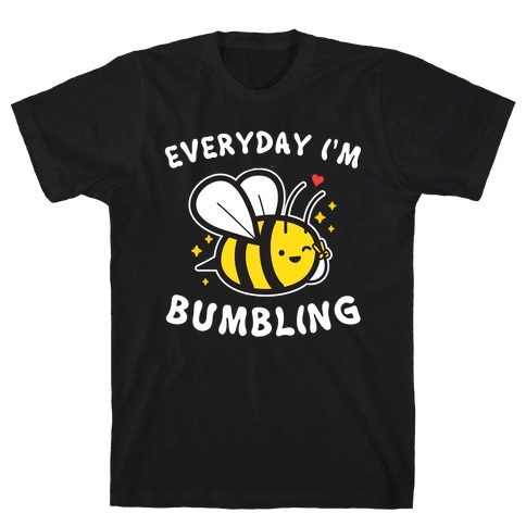 Everyday I'm Bumbling T-Shirt