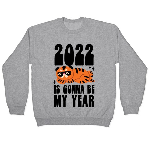 2022 Is Gonna Be My Year (Tiger) Pullover
