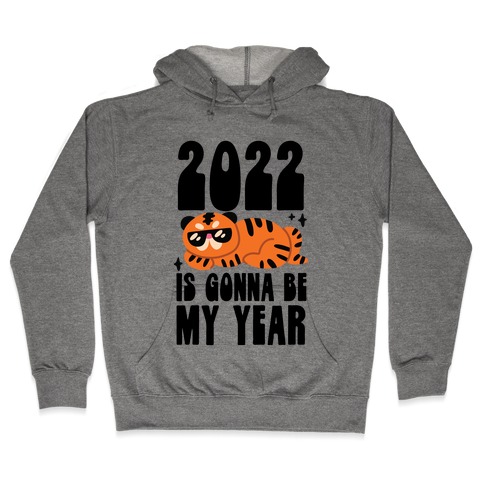 2022 Is Gonna Be My Year (Tiger) Hooded Sweatshirt