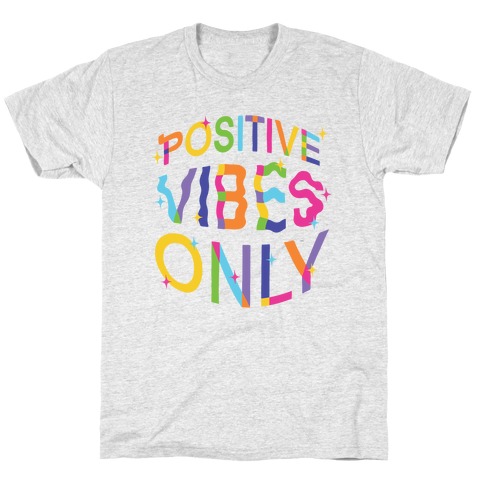 Positive Vibes Only T-Shirt