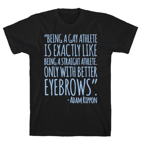 Gay Athletes Have Better Eyebrows Adam Rippon Quote White Print T-Shirt