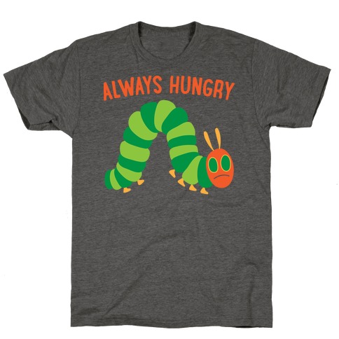 Always Hungry Caterpillar T-Shirt