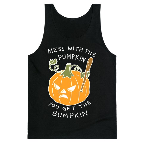 Mess With The Pumpkin You Get The Bumpkin Tank Top
