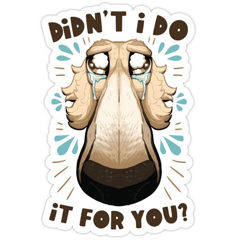 Didn't I Do It For You? Die Cut Sticker
