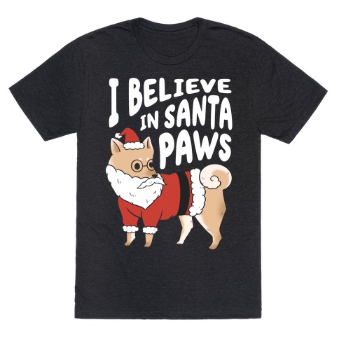 I Believe In Santa Paws ver. 1 T-Shirt