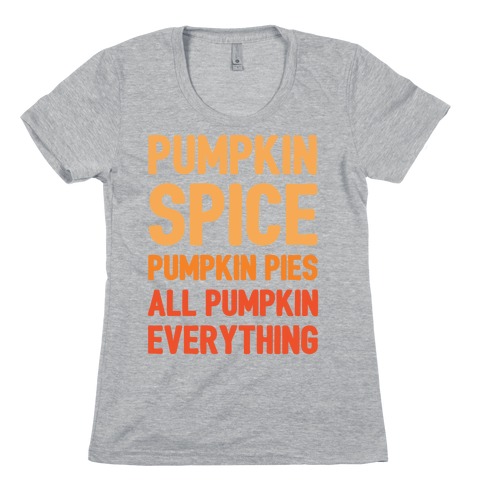 Pumpkin Spice Pumpkin Pies All Pumpkin Everything Parody White Print Womens T-Shirt