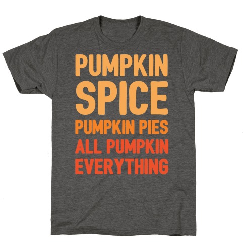 Pumpkin Spice Pumpkin Pies All Pumpkin Everything Parody White Print T-Shirt