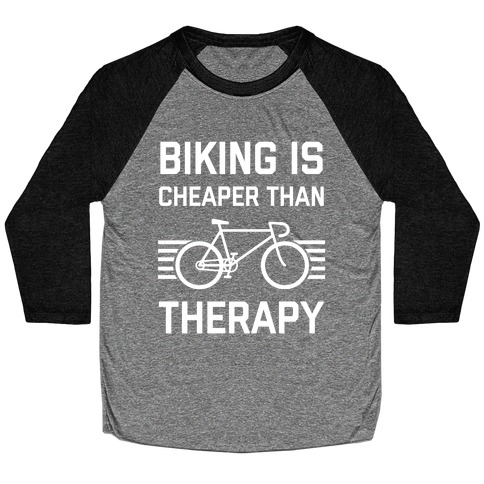 Biking Is Cheaper Than Therapy Baseball Tee