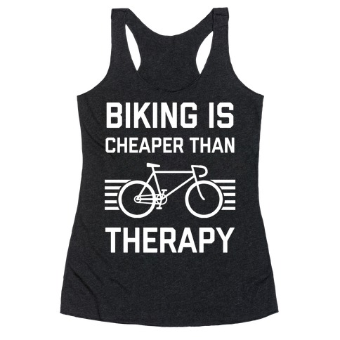 Biking Is Cheaper Than Therapy Racerback Tank Top