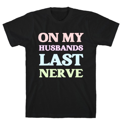 On My Husbands Last Nerve T-Shirt