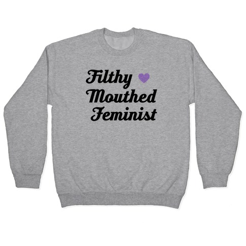 Filthy Mouthed Feminist Pullover