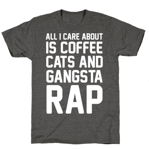All I Care About Is Coffee, Cats & Gangsta Rap T-Shirt