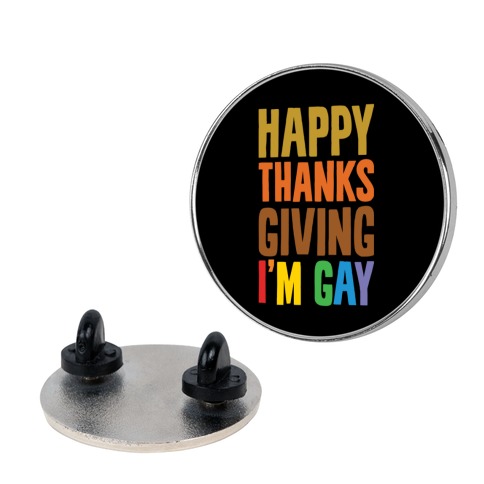 Happy Thanksgiving I'm Gay Pin