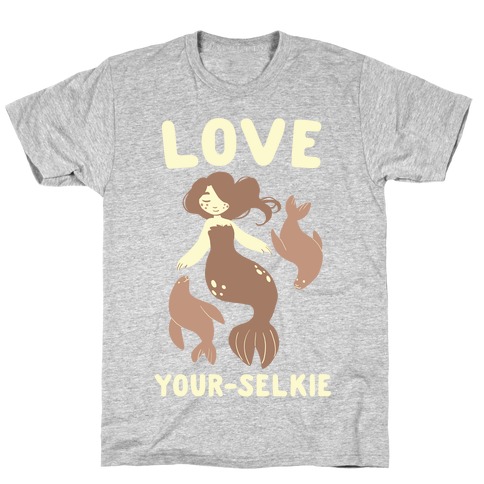 Love Your-Selkie T-Shirt