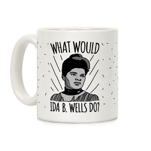What Would Ida B. Wells Do Coffee Mug
