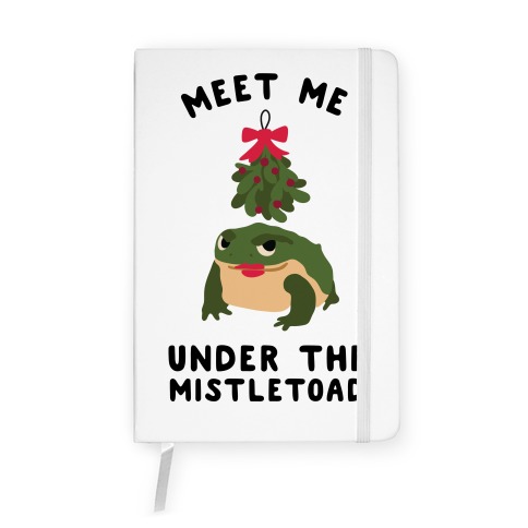 Meet Me Under the MistleToad Notebook
