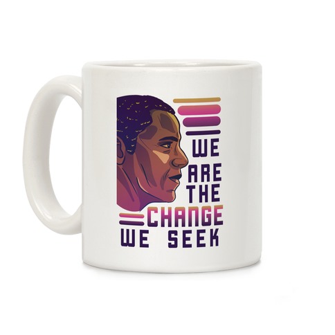 We Are The Change We Seek Coffee Mug