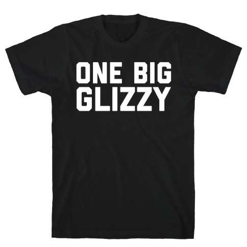 One Big Glizzy  T-Shirt