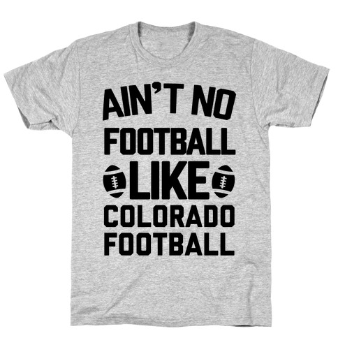 Ain't no Football Like Colorado Football T-Shirt