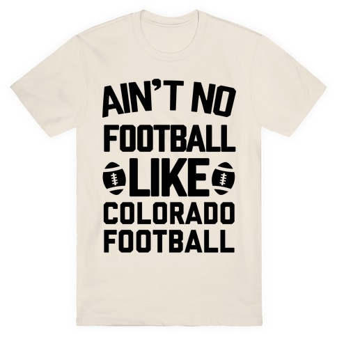 Ain't no Football Like Colorado Football T-Shirt
