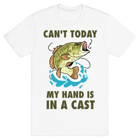 Can't Today, My Hand Is In A Cast T-Shirt