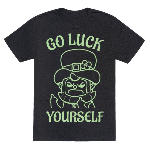 Go Luck Yourself T-Shirt