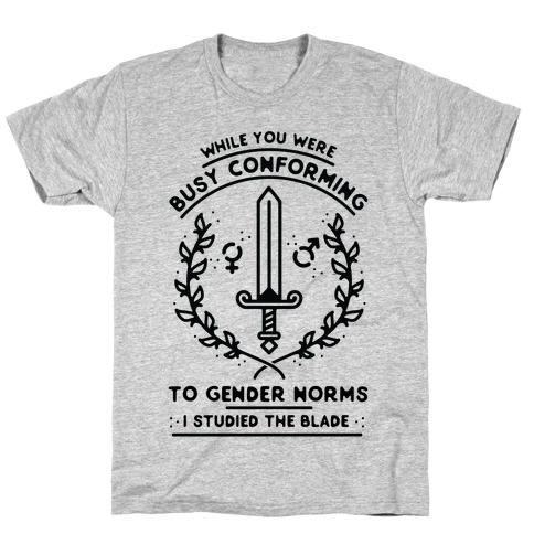 While You Were Busy Conforming to Gender Norms T-Shirt