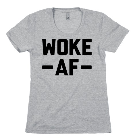 WOKE AF Womens T-Shirt