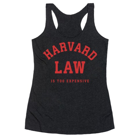 Harvard Law is Too Expensive Racerback Tank Top