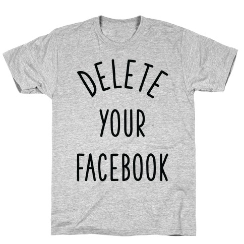 Delete Your Facebook T-Shirt