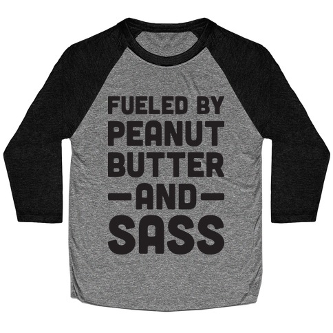 Fueled By Peanut Butter And Sass Baseball Tee