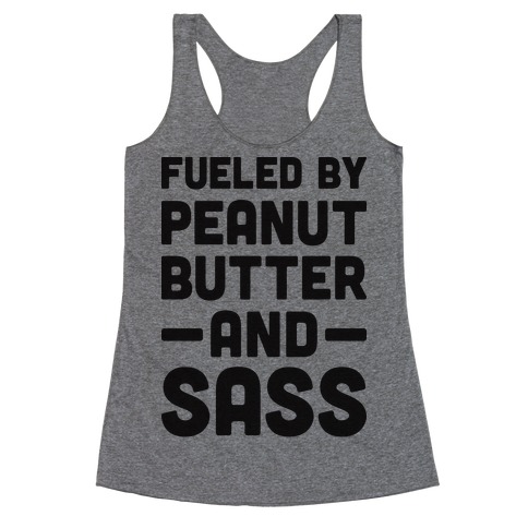 Fueled By Peanut Butter And Sass Racerback Tank Top