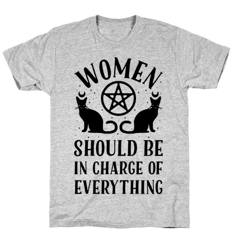 Women Should Be In Charge of Everything T-Shirt