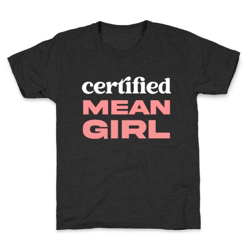 Certified Mean Girl Kids T-Shirt