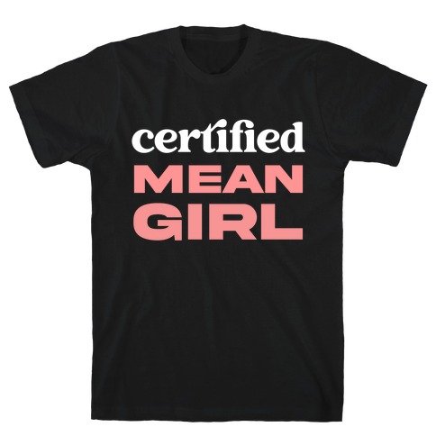 Certified Mean Girl T-Shirt
