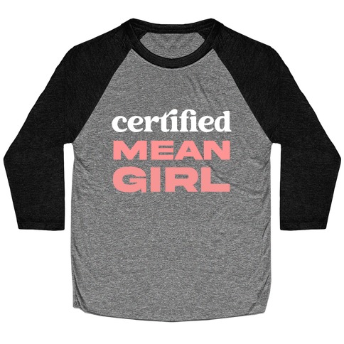 Certified Mean Girl Baseball Tee